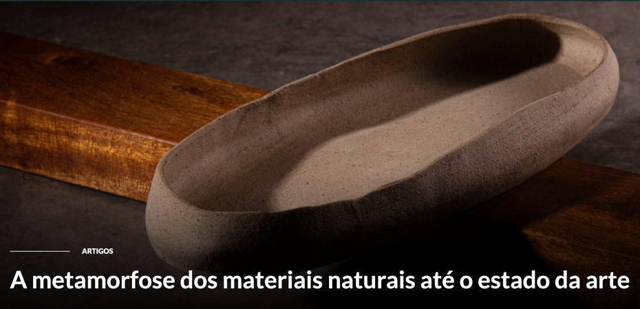 A metamorfose dos materiais naturais até o estado da arte - Rapha Preto